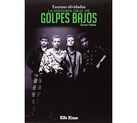 Escenas olvidadas, la historia oral de Golpes Bajos: 7 (Biblioteca Efe Eme)