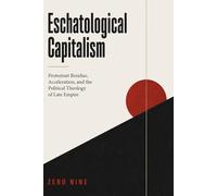 Eschatological Capitalism: Protestant Residue, Acceleration, and the Political Theology of Late Empire