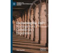 Eschatological Unity: Findings from a Catholic-Shi'i Experience (Pathways for Ecumenical and Interreligious Dialogue)