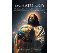 Eschatology: The Signs of the Times of Jesus Christ's Soon Return