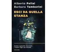 Esci da quella stanza. Come e perché riportare i nostri figli nel mondo (Sentieri)