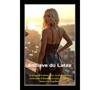 Esclave du Latex: La Salope de la Déesse Irina - La Descente d’un Esclave dans le Bondage en Latex, le Culte des Bottes et la Flagellation