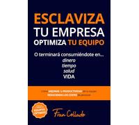 ESCLAVIZA TU EMPRESA, OPTIMIZA TU EQUIPO: Mejora la PRODUCTIVIDAD de tu equipo reduciendo los COSTES de PERSONAL (ÉXITO) (EQUIPOS ÓPTIMOS)