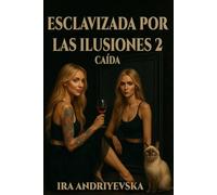 Esclavizada por las ilusiones 2. Caída