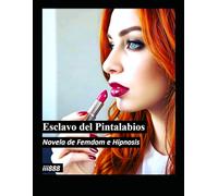 Esclavo del Pintalabios: Novela de Femdom e Hipnosis (Novelas de hipnosis Femdom - La alianza de la revolución de las hipnotizadoras)