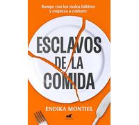 Esclavos de la comida: Rompe con los malos hábitos y empieza a cuidarte (Vergara)