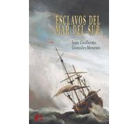 Esclavos del mar del sur | Juan Guillermo González Meneses