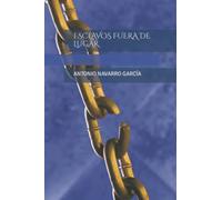 ESCLAVOS FUERA DE LUGAR (NOVELAS DE ANTONIO NAVARRO GARCÍA)