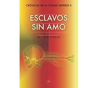 ESCLAVOS SIN AMO: 2 (Crónicas de la Ciudad Imperio)