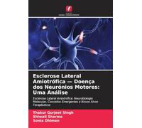 Esclerose Lateral Amiotrófica - Doença dos Neurónios Motores: Uma Análise: Esclerose Lateral Amiotrófica: Neurobiologia Molecular, Conceitos Emergentes e Novos Alvos Terapêuticos
