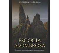 Escocia Asombrosa: Monstruos, misterios y magia en la nación escocesa