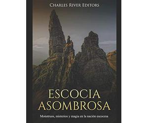 Escocia Asombrosa: Monstruos, misterios y magia en la nación escocesa