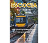ESCOCIA EN TREN 2026: Guía ferroviaria para viajes panorámicos, paradas tranquilas, rutas clave, joyas ocultas y viajes lentos