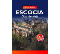 ESCOCIA GUÍA DE VIAJE 2025-2026: Explora majestuosos castillos, pintorescos Tierras Altas, ciudades históricas y lagos escondidos en Edimburgo, Glasgow y más allá