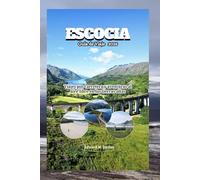 Escocia Guía de Viaje 2025: Viajes por carretera y aventuras al aire libre en las tierras altas