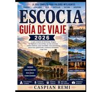 Escocia Guía de viajes 2026: La guía definitiva para descubrir Edimburgo, Glasgow, las Tierras Altas, la Isla de Skye, joyas ocultas, rutas ... para ahorrar y aventuras inolvidables.