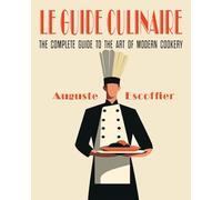 Escoffier: The Complete Guide to the Art of Modern Cookery