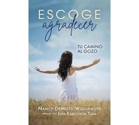 Escoge agradecer/ Choosing Gratitude: Tu Camino Al Gozo