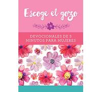 Escoge El Gozo: Devocionales de 3 Minutos Para Mujeres: Devocionales de 3 minutos para mujeres/ 3-Minute Devotions for Women