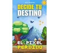 Escoge tu propia Aventura: El Píxel Perdido: Explora biomas, enfréntate a desafíos y salva Pixelia (Decide tu Destino)