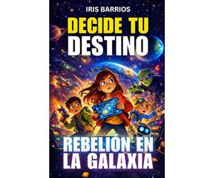 Escoge tu propia Aventura: Rebelión en la Galaxia: Una misión rebelde donde cada decisión puede salvar o destruir la galaxia: 14 (Decide tu Destino)