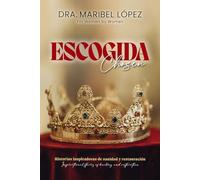 Escogida Chosen: Inspirational Stories of Healing and Restoration / Historias inspiradoras de sanidad y restauración
