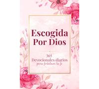 Escogida Por Dios: 365 Diarios Devocionales para fortalecer tu fe | Diario cristiano en español para mujeres que desean conectar con Dios y crecer espiritualmente