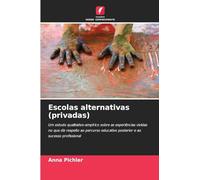 Escolas alternativas (privadas): Um estudo qualitativo-empírico sobre as experiências vividas no que diz respeito ao percurso educativo posterior e ao sucesso profissional