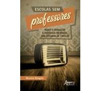 Escolas Sem Professores: Rádio E Educação A Distância No Brasil Nas Dé