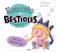 Escoleta de bestioles - No em vull banyar: Petits problemes, grans solucions