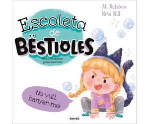 Escoleta de bestioles - No em vull banyar: Petits problemes, grans solucions