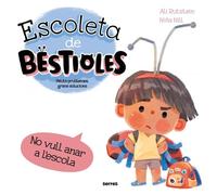 Escoleta de bestioles - No vull anar a l'escola: Petits problemes, grans solucions