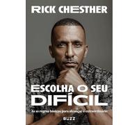 Escolha o Difícil: As 10 Regras Básicas para Alcançar o Extraordinário - de Rick Chester