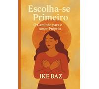 Escolha-se Primeiro: O Caminho para o Amor-Próprio