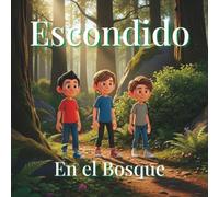 Escondido en el Bosque: Una historia sobre amistad, curiosidad y la emoción de un gran descubrimiento
