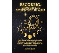Escorpio: Descubre los secretos de tu alma: Guía de astrología del signo de Escorpio: personalidad, amor, trabajo, bienestar y ejercicios de autoconocimiento (Sabiduría del Zodiaco)