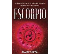 Escorpio: La guía definitiva de un signo del zodiaco increíble en la astrología (Los signos del zodiaco)