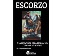 Escorzo o metafísica de la resaca, del cuerpo y del abismo