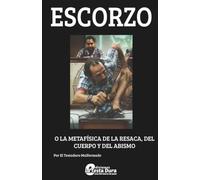 Escorzo: o Metafísica de la Resaca, el Cuerpo y el Abismo