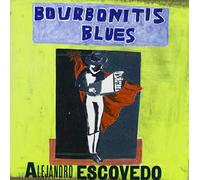 Escovedo,Alejandro - Bourbonitis Blues