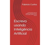 Escreva usando Inteligência Artificial: A escrita invisível,c omo usar inteligência artificial para escrever livros e artigos científicos sem soar como I.A.
