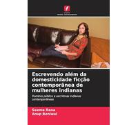 Escrevendo além da domesticidade ficção contemporânea de mulheres indianas: Domínio público e escritoras indianas contemporâneas