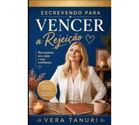 Escrevendo para Curar a Rejeição: Reconstrua seu valor e sua confiança (Coleção Escrevendo para Curar)