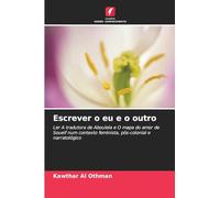 Escrever o eu e o outro: Ler A tradutora de Aboulela e O mapa do amor de Soueif num contexto feminista, pós-colonial e narratológico