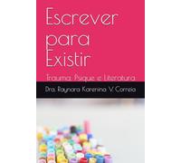 Escrever para Existir: Trauma, Psique e Literatura