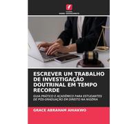 ESCREVER UM TRABALHO DE INVESTIGAÇÃO DOUTRINAL EM TEMPO RECORDE: GUIA PRÁTICO E ACADÉMICO PARA ESTUDANTES DE PÓS-GRADUAÇÃO EM DIREITO NA NIGÉRIA