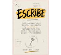 ESCRIBE: Creatividad, observación y escritura para encontrar tu voz auténtica, fortalecer tu práctica creativa y escribir el libro que solo tú puedes escribir.