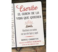 Escribe el guion de la vida que quieres: Manifiesta tus sueños con tan solo lápiz y papel