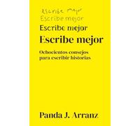 Escribe Mejor: 800 consejos para escribir historias