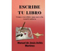 ESCRIBE TU LIBRO: Cómo escribir una novela cautivadora